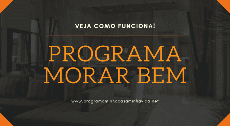 Programa Morar Bem – Veja como Funciona!
